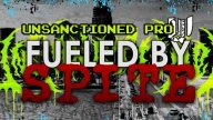 Watch Unsanctioned Pro: Fueled by Spite 2021 – 4/10/21