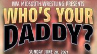 IWA MS – Who’s Your Daddy (20 June 2021)