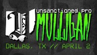 Watch Unsanctioned Pro Mulligan – 2nd April 2022