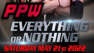 Watch PPW Everything Or Nothing 5/21/2022