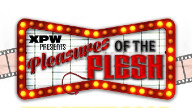 Watch XPW Pleasures Of The Flesh 2/18/2023