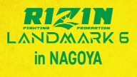 Watch RIZIN LANDMARK 6 in NAGOYA 1 Oct 2023