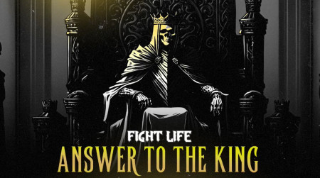 Fight Life Answer to the King